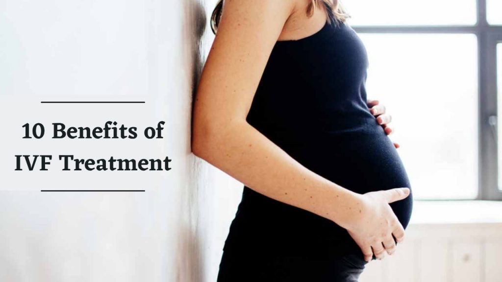 10 Benefits of IVF Treatment